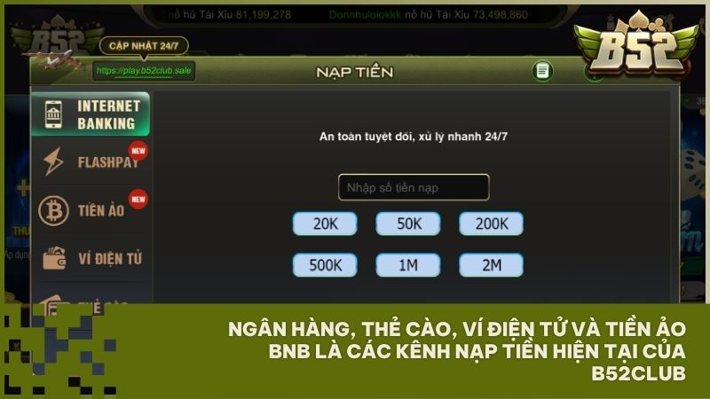 Điểm danh các kênh nạp tiền B52CLUB như: Ngân hàng, Thẻ cào, Ví điện tử và Tiền ảo BNB với tốc độ xử lý siêu tốc