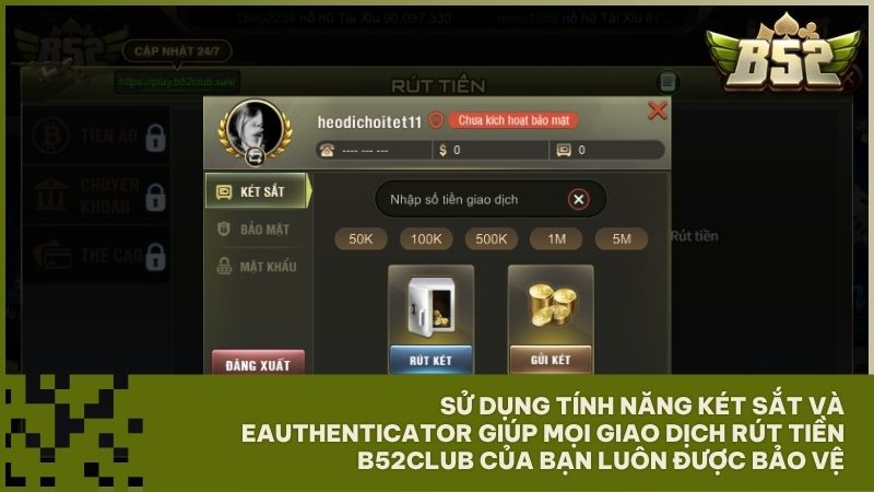 Sử dụng tính năng két sắt và eAuthenticator giúp mọi giao dịch rút tiền B52Club của bạn luôn được bảo vệ tối ưu