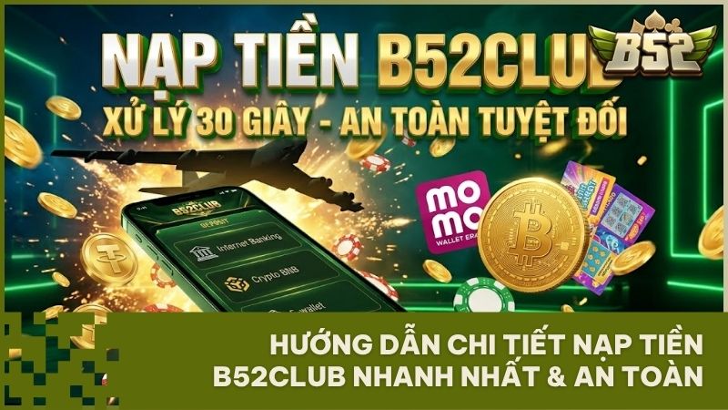 nap tien b52club - Hướng dẫn nạp tiền B52Club nhanh chóng và an toàn