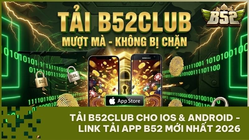 tai b52 club - Tải App B52Club cho iOS và Android: Trải nghiệm mượt mà không lo chặn