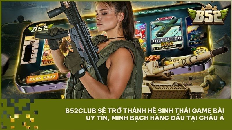 Tầm nhìn và sứ mệnh của B52Club là trở thành hệ sinh thái game bài uy tín, minh bạch hàng đầu tại Châu Á