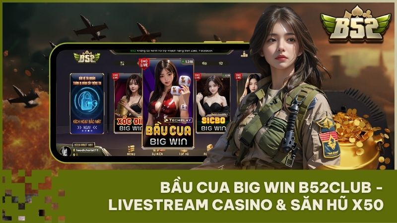 bau cua big win b52club casino truc tiep - Bầu Cua Big Win B52Club: Trải Nghiệm Casino Trực Tiếp Đẳng Cấp 2024