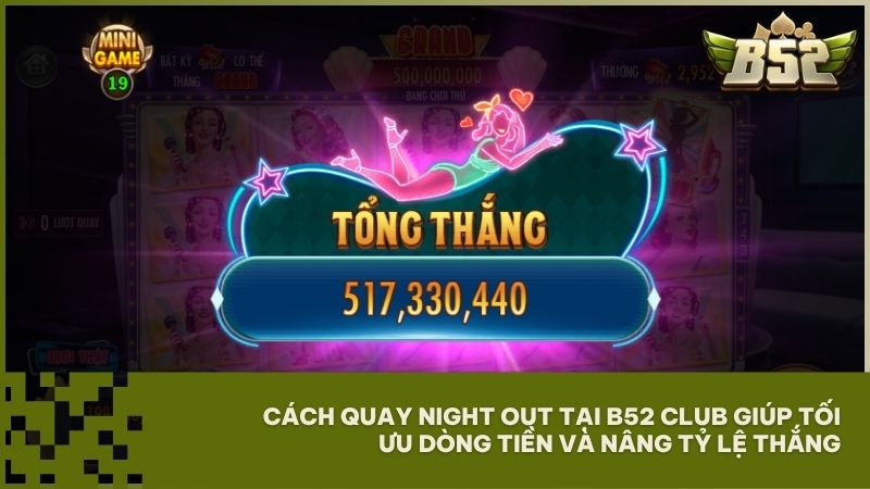 Chiến thuật chơi Night Out tại B52 Club giúp game thủ tối ưu hóa dòng tiền và săn hũ Grand Jackpot