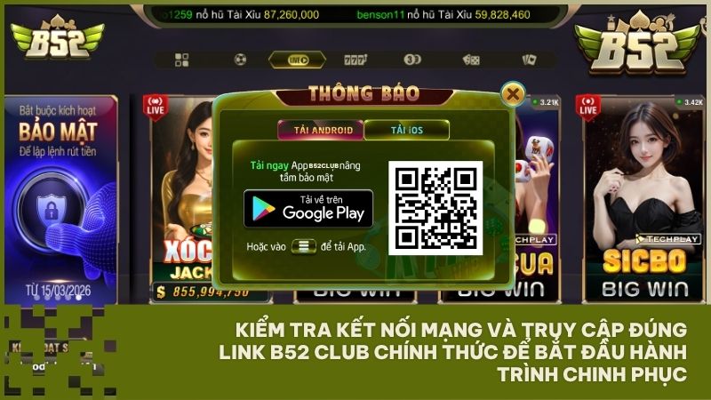 Kiểm tra kết nối mạng và truy cập đúng link B52 Club chính thức để bắt đầu hành trình chinh phục