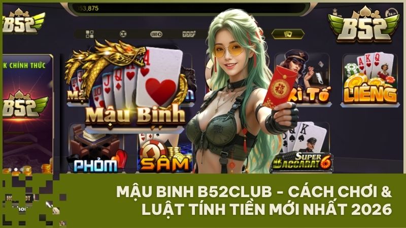 huong dan choi mau binh b52 club - Mậu Binh B52Club: Hướng Dẫn Cách Chơi, Luật Tính Tiền & Mẹo Thắng Lớn