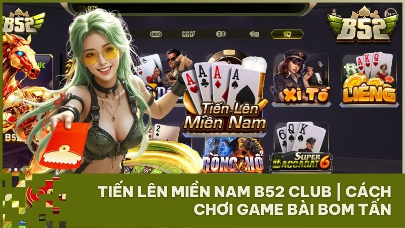 huong dan choi tien len mien nam b52 club - Hướng Dẫn Chơi Game Bài Tiến Lên Miền Nam B52 Club từ A-Z