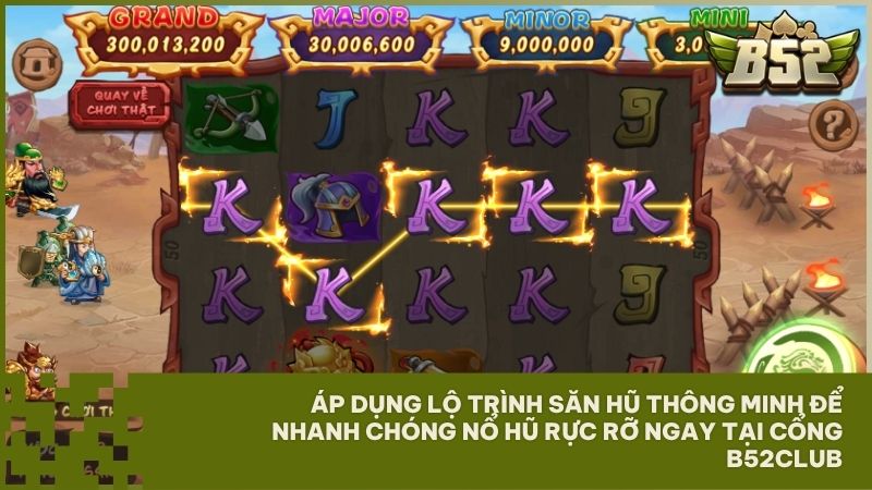 Thực hiện đúng lộ trình săn hũ là chìa khóa mở ra kho báu Jackpot trong Mãnh Tướng Công Thành