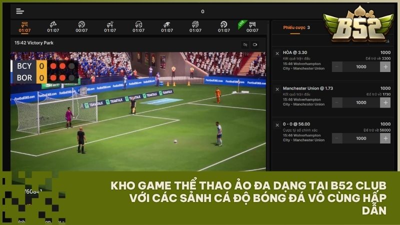 Giao diện đặt cược Virtual Sports hiện đại giúp người chơi dễ dàng theo dõi và tham gia tại B52 Club