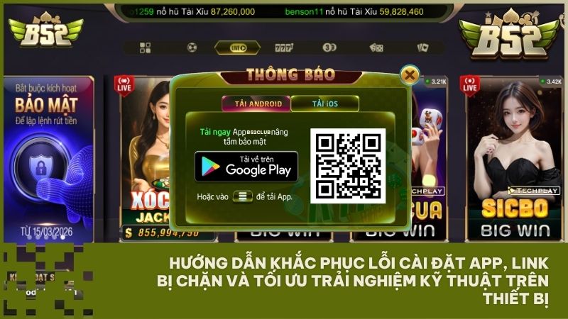 Các bước tải ứng dụng B52 Club và xử lý lỗi kỹ thuật trên điện thoại để trải nghiệm game không bị gián đoạn