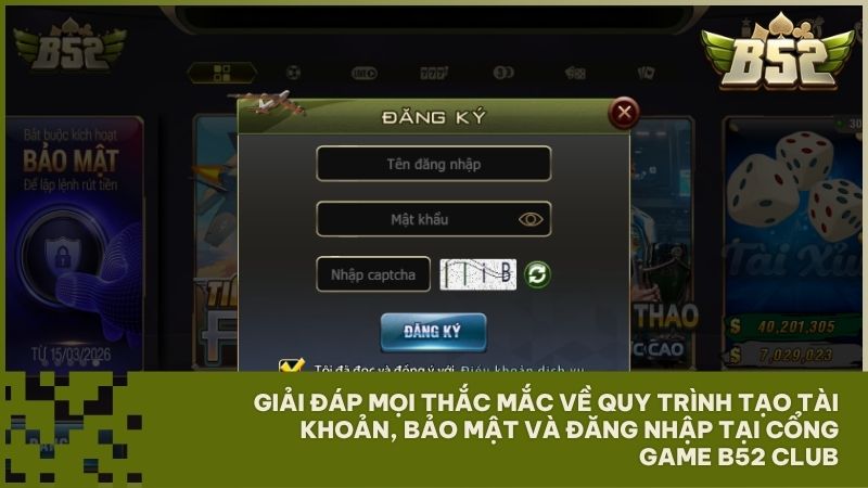 Hướng dẫn thao tác tạo tài khoản và đăng nhập B52 Club giúp bạn nhanh chóng gia nhập trận địa game bài đổi thưởng