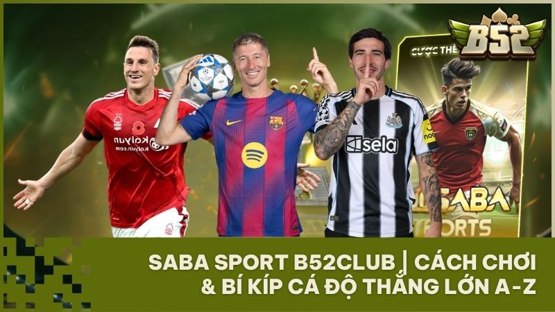 saba sport b52club - Saba Sport B52Club: Sảnh Cược Thể Thao Bom Tấn & Bí Kíp Thắng Lớn 2026