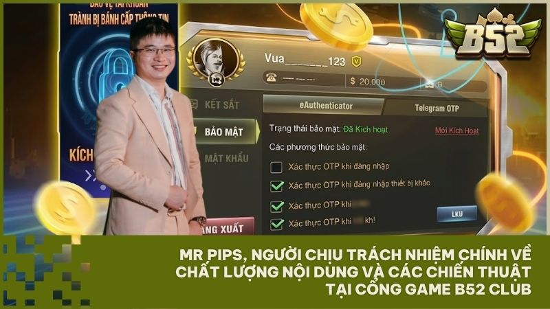 Tác giả Mr Pips chịu trách nhiệm nội dung và chiến thuật tại B52 Club