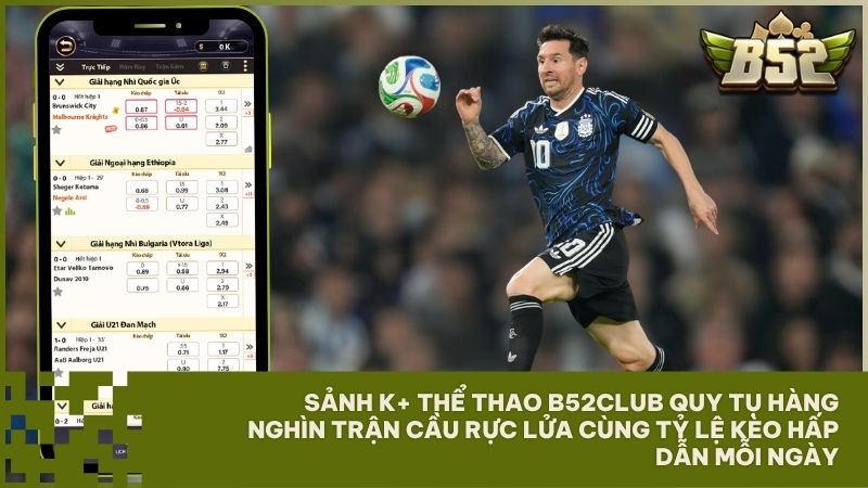 Trải nghiệm sảnh K+ Thể thao B52Club với hàng nghìn giải đấu bóng đá đỉnh cao và giao diện đẳng cấp