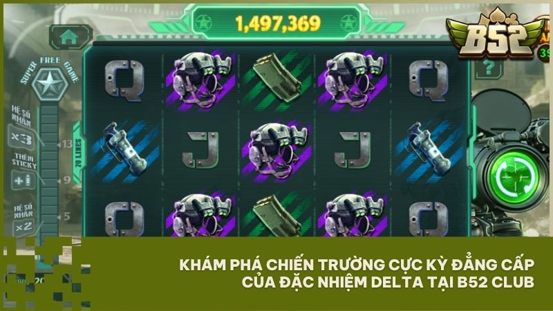 Trải nghiệm chiến trường Đặc Nhiệm Delta B52 Club mang đến trải nghiệm slot game quân đội chân thực nhất