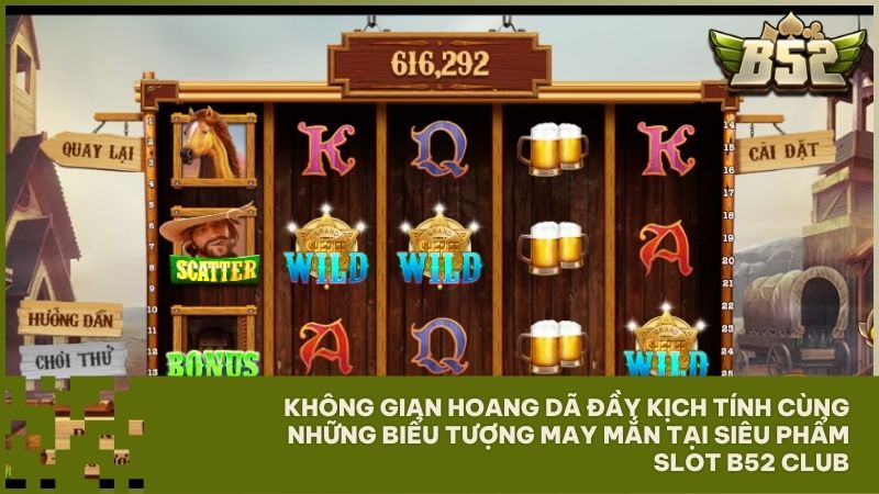 Giao diện Miền Viễn Tây sống động với đồ họa điện ảnh cực kỳ bắt mắt tại B52Club