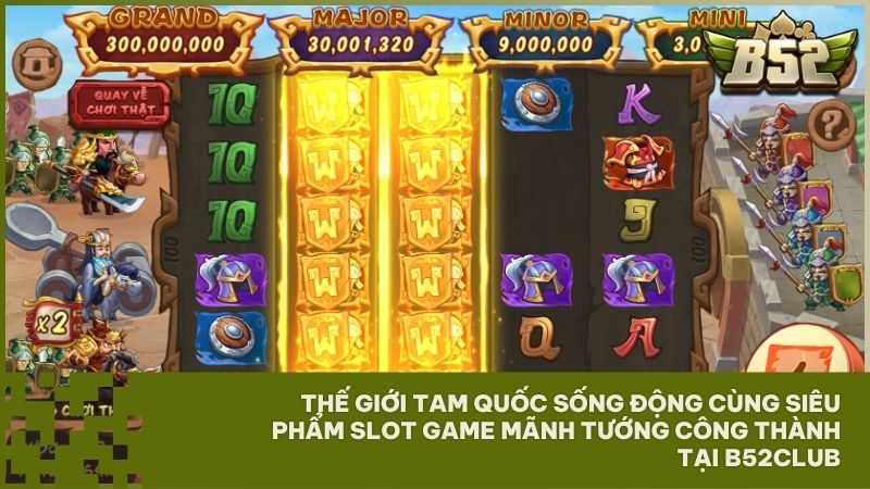Trải nghiệm thế giới Tam Quốc sống động cùng siêu phẩm slot game Mãnh Tướng Công Thành tại hệ thống B52Club
