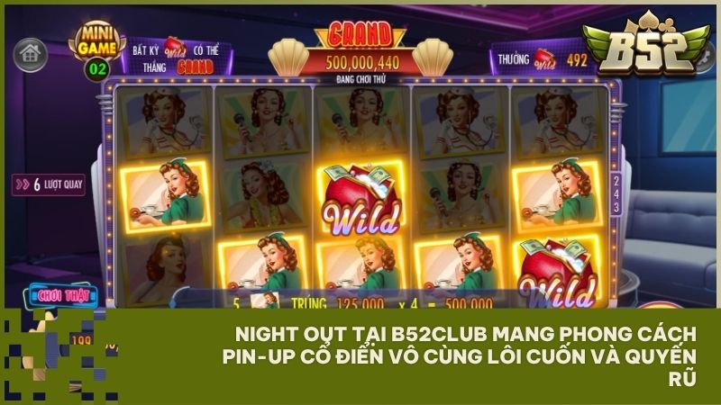 Night Out tại B52Club vô cùng quyến rũ, mang đậm phong cách Pin-up cổ điển và cực kỳ sang trọng