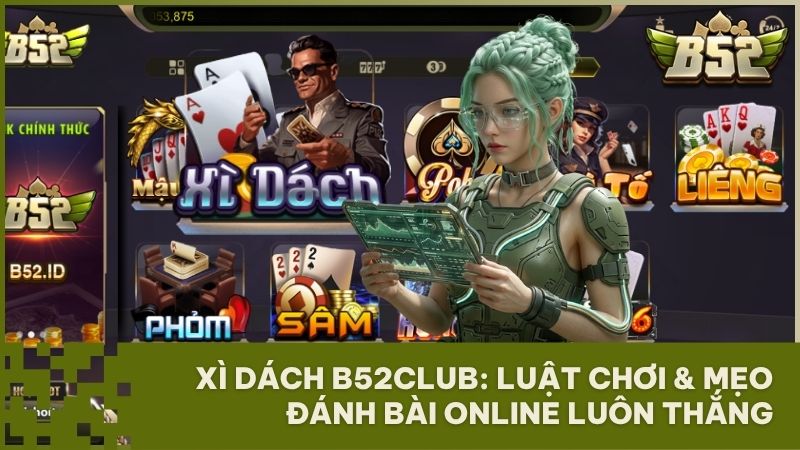 xi dach b52club luat choi meo thang - Hướng Dẫn Chơi Xì Dách B52Club: Luật Chơi Chi Tiết Và Bí Kíp Săn "Xì Bàng"