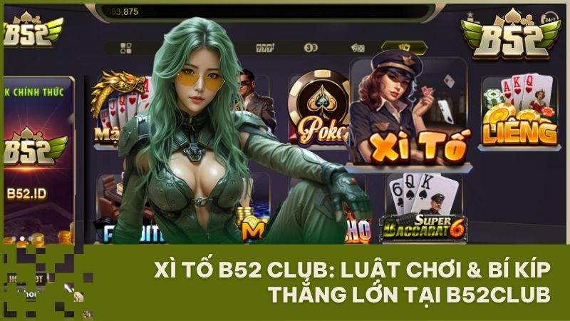 xi to b52 club luat choi bi kip - Xì Tố B52 Club: Đẳng Cấp Game Bài Bom Tấn – Luật Chơi & Bí Kíp Thắng Lớn