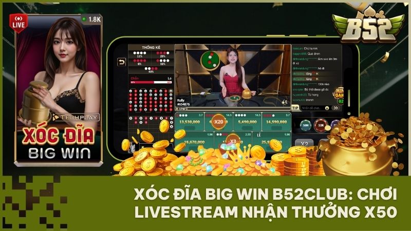 xoc dia big win b52 club - Xóc Đĩa Big Win B52Club: Trải Nghiệm Casino Trực Tiếp Đẳng Cấp Thượng Lưu